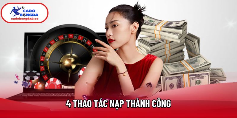 4 thao tác nạp thành công 4 thao tác nạp thành công