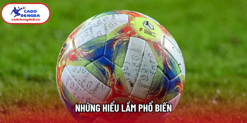 Những hiểu lầm phổ biến Những hiểu lầm phổ biến